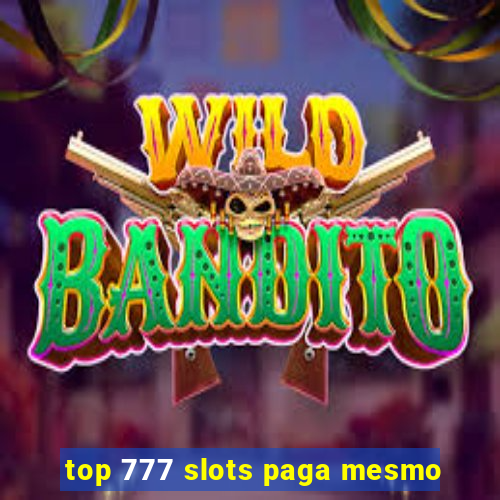 top 777 slots paga mesmo